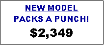 Text Box: NEW MODELPACKS A PUNCH!$2,349